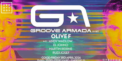 GROOVE ARMADA| Groovebox at SteelYard Sheff Good Friday