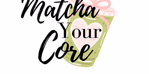 Matcha Your Core!