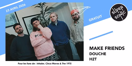 Make Friends \u2022 Douche \u2022 H2T \/ Supersonic (Free entry)