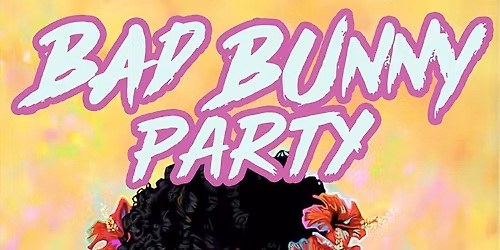 BAD BUNNY PARTY!