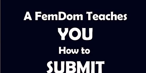 A FemDom Teaches You How to Submit