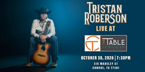 Tristan Roberson LIVE at The Table at Madeley | Conroe, TX