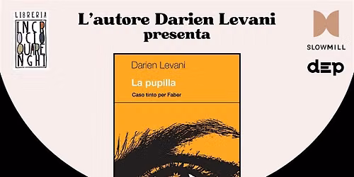 Incontro con lo scrittore Darien Levani e il suo romanzo noir \u201cLa Pupilla"