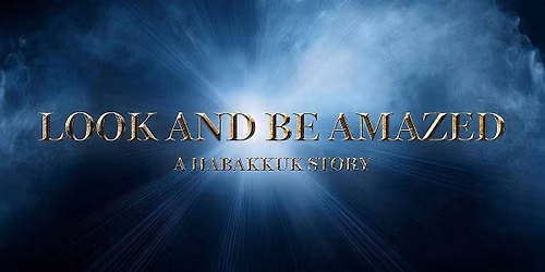 Look And Be Amazed - A Habakkuk Story (Live Event)