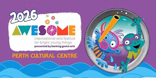 2026 AWESOME International Arts Festival for Bright Young Things (Perth Cultural Centre)