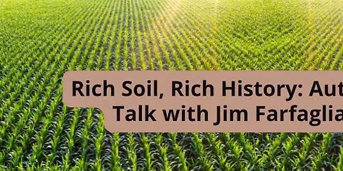 Rich Soil, Rich History: Author Talk with Jim Farfaglia