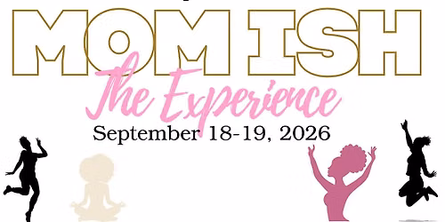Mom Ish:The Experience