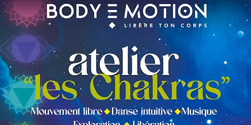 Body E motion - LES CHACKRAS - mouvement libre - danse libre