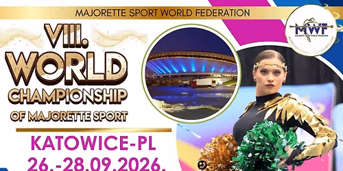 VIII. WORLD CHAMPIONSHIP OF MAJORETTE SPORT \/KATOWICE-PL,26.-28.09.2026.