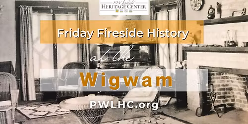 Friday Fireside History at the Wigwam