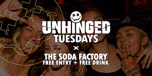 [UNHINGED] Tuesdays @ The Soda Factory \/\/ Free Entry + Free Drink