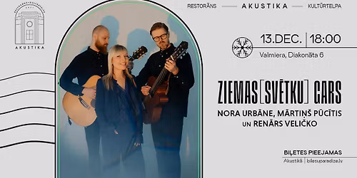 ZIEMAS[SV\u0112TKU] GARS | Nora Urb\u0101ne, M\u0101rti\u0146\u0161 P\u016bc\u012btis, Ren\u0101rs Veli\u010dko | Kult\u016brtelp\u0101 AKUSTIKA, Valmier\u0101