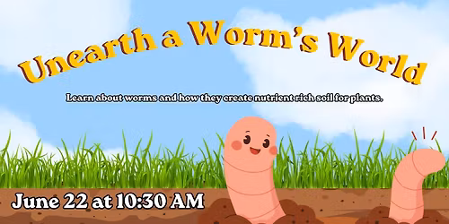 Unearth a Worm's World
