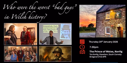 Who were the worst bad guys in Welsh history? \u201cLive\u201d in The Prince of Wales, Ton Kenfig 29\/1\/26