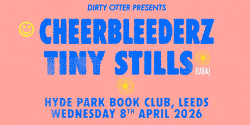 Cheerbleederz \/ Tiny Stills (US) - Leeds