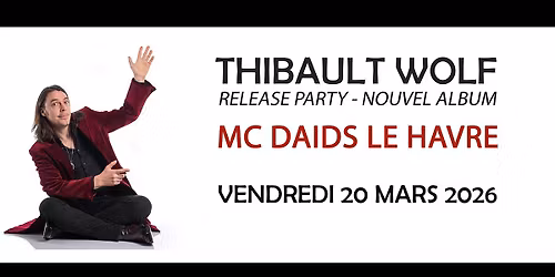 Thibault Wolf \/\/ Nouvel Album \/\/ Mc DAIDS - LE HAVRE