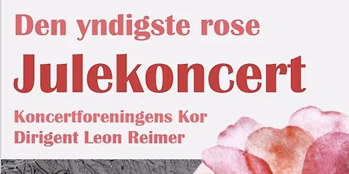 Den yndigste rose - julekoncert med Koncertforenings Kor