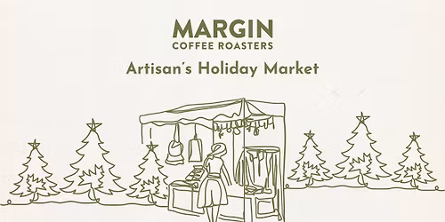 Artisan's Holiday Market: presented by Margin Coffee Roasters