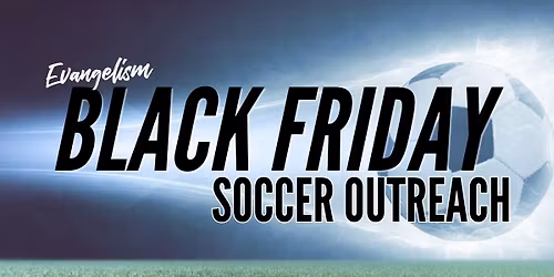 EVG \u2022 Black Friday Soccer Outreach