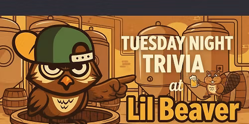 Tuesday Night Trivia at Lil Beavery Brewery!