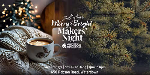Connon Nurseries Merry & Bright Makers' Night - Waterdown