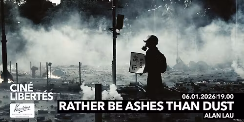 CIN\u00c9-LIBERT\u00c9S : Rather be Ashes than Dust