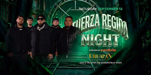 FUERZA REGIDA NIGHT @ URUAPAN IN BAKERSFIELD 18+ SATURDAY SEPTEMBER 12
