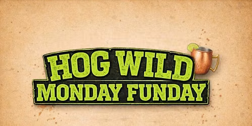 HOG WILD MONDAY FUNDAY \ud83c\udf79