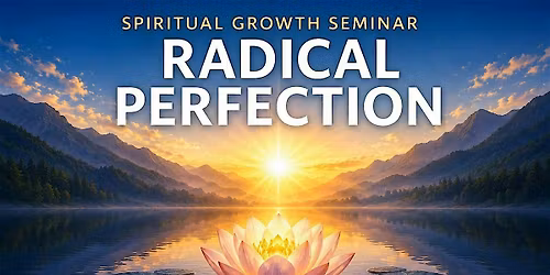 "Radical Perfection" Spiritual Growth Seminar
