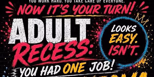 Adult Recess: You Only Had One Job