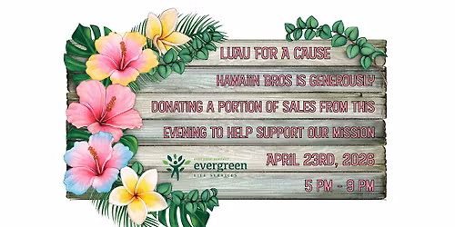 Hawaiian Bros Fundraiser for Evergreen!! 