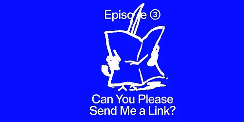 Can You Please Send Me a Link? Episode 3