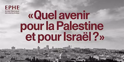 Quel avenir pour la Palestine et pour Isra\u00ebl ?