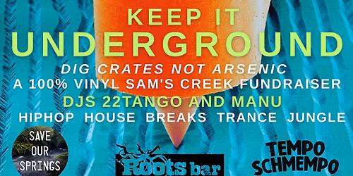 KEEP IT UNDERGROUND - SAM'S CREEK FUNDRAISER