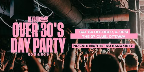 Beyond 30 Presents... Daytime Clubbing | Ottawa \ud83d\udd7a\ud83c\udffb