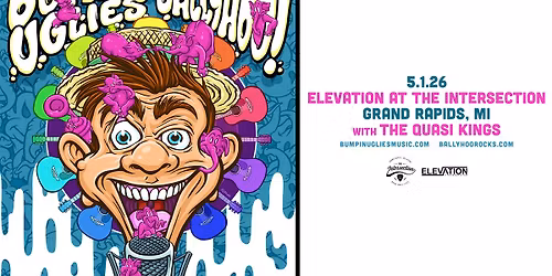  Bumpin Uglies & Ballyhoo! at Elevation - Grand Rapids, MI 