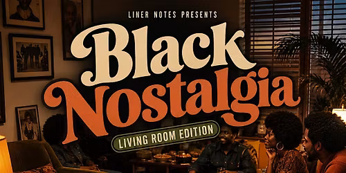 Liner Notes Music Series Presents: Black Nostalgia, Living Room Edition