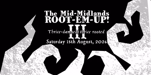 Mid-Midlands Root-\u2018Em-Up! (Thrice-Rooted)