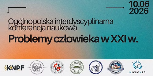 Og\u00f3lnopolska interdyscyplinarna konferencja naukowa "Problemy cz\u0142owieka w XXI w."