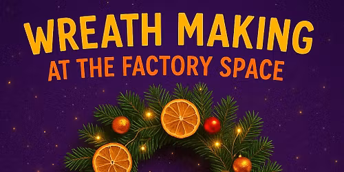 \ud83c\udf84 Christmas Wreath Making at The Factory Space \ud83c\udf84