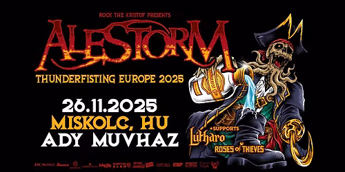 ALESTORM with supports Lutharo + Roses of Thieves @ Ady M\u0171vh\u00e1z, Miskolc, HU