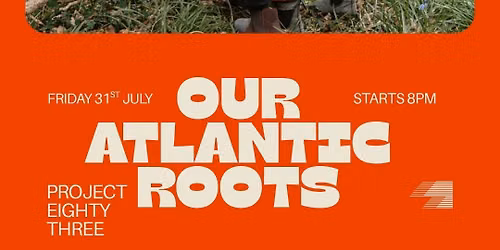 Our Atlantic Roots | JULY 31ST | 8pm