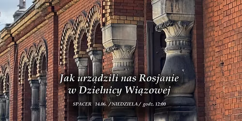 "Jak urz\u0105dzili nas Rosjanie w Dzielnicy Wi\u0105zowej" SPACER