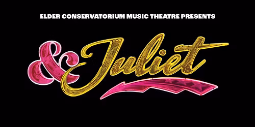 & Juliet (Elder Conservatorium Music Theatre)