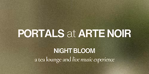 PORTALS at ARTE NOIR: Night Bloom