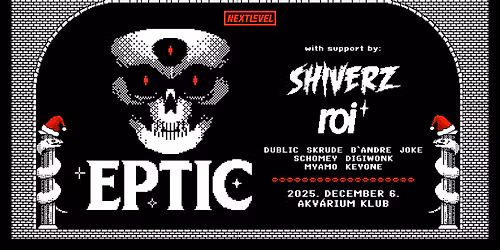 Next Level Santa pres.: EPTIC (BE), SHIVERZ (UK), ROI* (FR) - Akv\u00e1rium Klub - december 6.