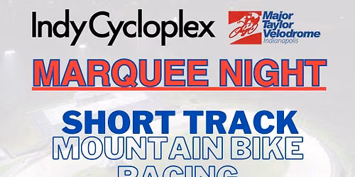 Marquee Race Night at the Indy Cycloplex - Short Track Mtb\/Track\/BMX