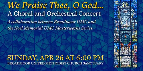 We Praise Thee, O God\u2026 A Choral and Orchestral Concert