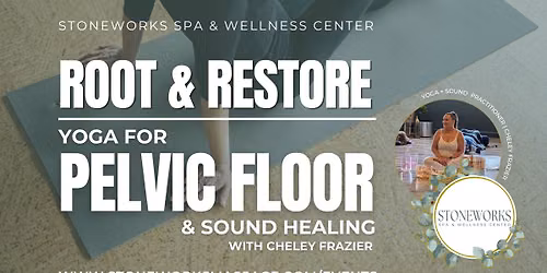 Root & Restore: Yoga for Pelvic Floor + Sound Healing with Cheley Frazier