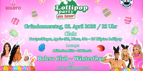 Oster - Lollipop  - Gr\u00fcndonnerstag - Partyschlager, Apr\u00e8s-Ski, Disco & 90s im Bolero Club Winterthur